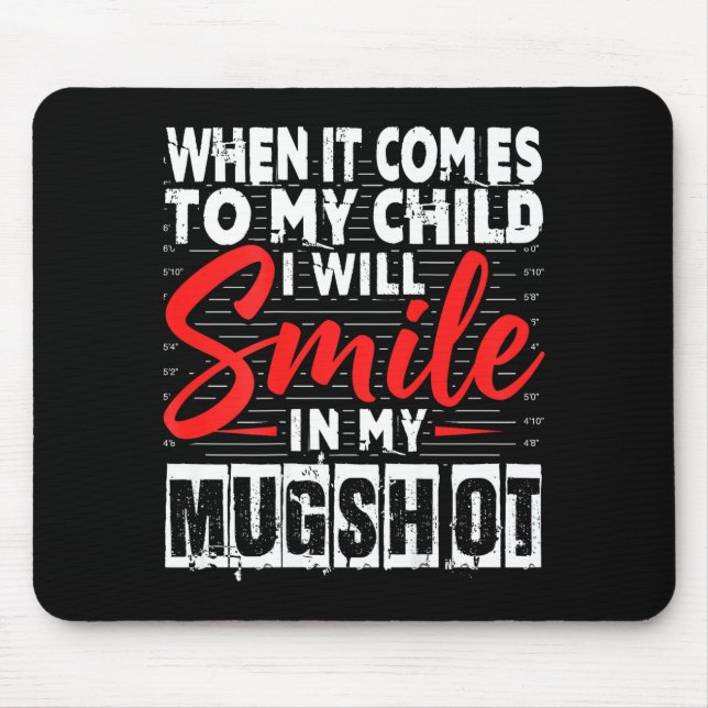 When It Comes To My Child I Will Smile In My Mugsh Mouse Pad (Front)
