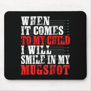 When It Comes To My Child I Will Smile In My Mugsh Mouse Pad