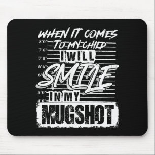 When It Comes To My Child I Will Smile In My Mugsh Mouse Pad