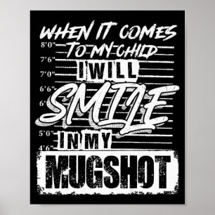 When It Comes To My Child I Will Smile In My Mugsh Poster