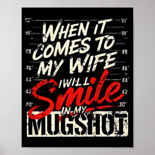 When It Comes To My Wife I Will Smile In My Mugsho Poster