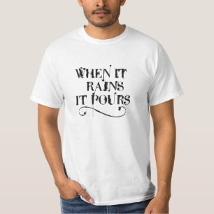 When it rains is pours T-Shirt