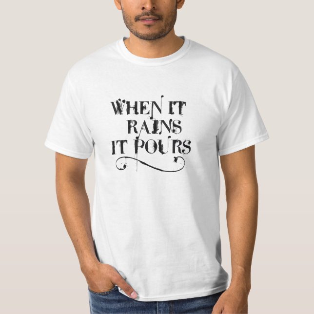 When it rains is pours T-Shirt (Front)