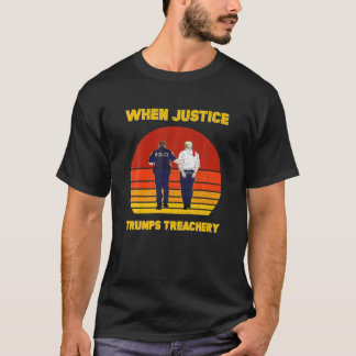 When Justice Trumps Treachery Political Anti GOP T T-Shirt