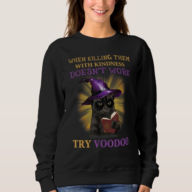 When Killing Them With Kindness Doesn't Work Try V Sweatshirt (Front)