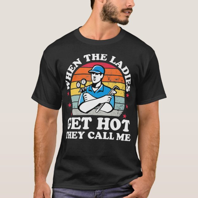 When Ladies Get Hot They Call Me Funny HVAC Techni T-Shirt (Front)