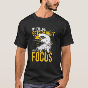 When Life Gets Blurry Adjust Your Focus Animal Eag T-Shirt