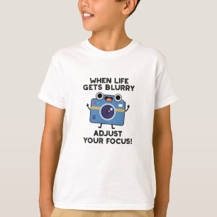 When Life Gets Blurry Adjust Your Focus Camera Pun T-Shirt
