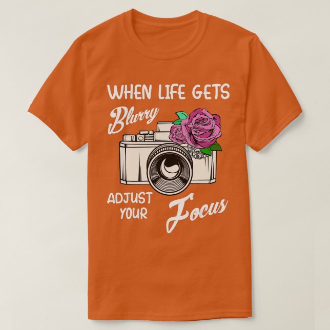 When Life Gets Blurry Adjust Your Focus Funny Came T-Shirt (Design Front)