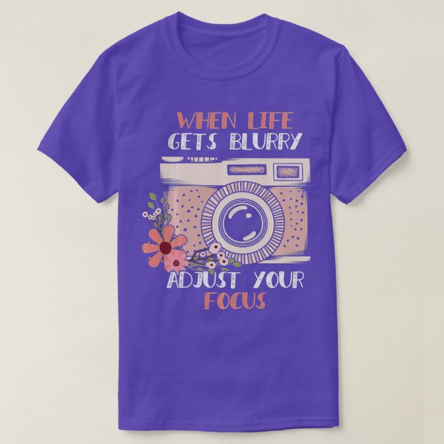 When Life Gets Blurry Adjust Your Focus Gift Photo T-Shirt (Design Front)