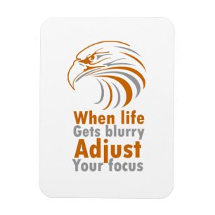 When life gets blurry adjust your focus magnet