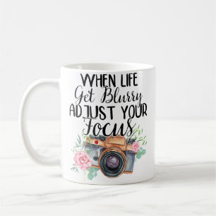 When Life Gets Blurry Adjust Your Focus Shirt Phot Coffee Mug