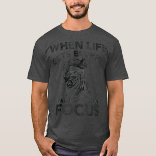 When Life Gets Blurry Adjust Your Focus Sketch Pho T-Shirt