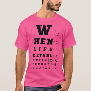 When Life Gets Blurry Eye Doctor Snellen Chart Opt T-Shirt