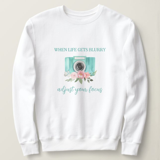 When Life Gets Blurry Photography Sweatshirt (Design Front)
