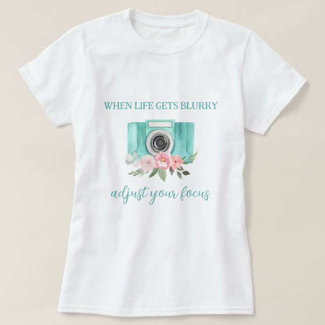 When Life Gets Blurry Photography T-Shirt (Design Front)