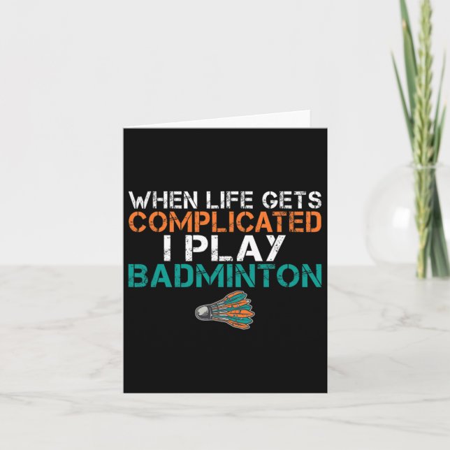 When Life Gets Complicated I Play Badminton 1  Card (Front)