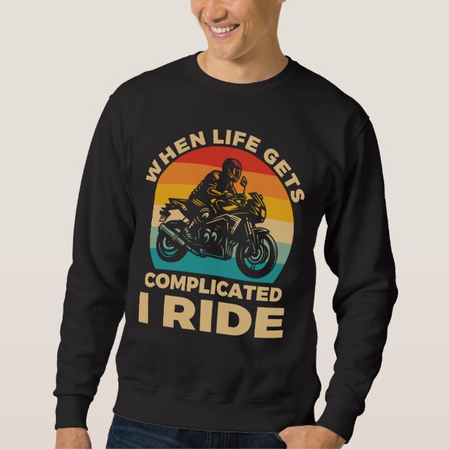 When life gets complicated I ride motorcycle Biker Sweatshirt (Front)