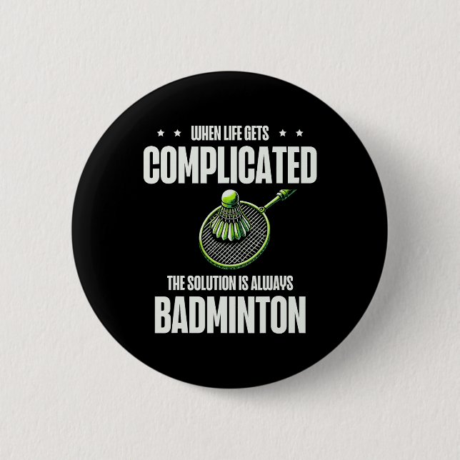When Life Gets Complicated The Solution Is Always  6 Cm Round Badge (Front)