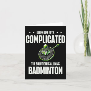 When Life Gets Complicated The Solution Is Always  Card