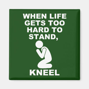 When Life Gets Too Hard To Stand Kneel Christian Magnet