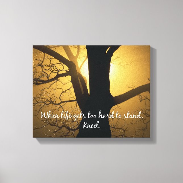 When Life gets too hard to stand, Kneel Quote Canvas Print (Front)