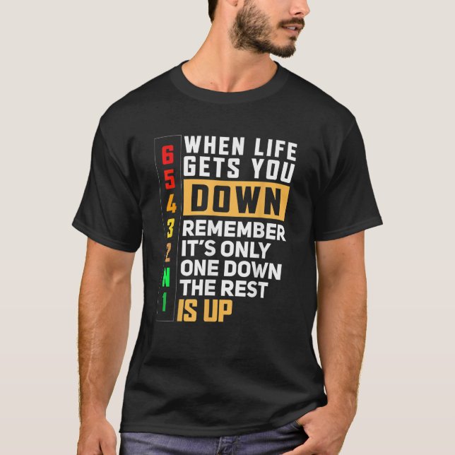When Life Gets You Down Remember It s Only One Dow T-Shirt (Front)