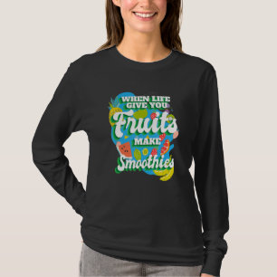 When Life Give You Fruit I Smoothies Smoothie Frui T-Shirt