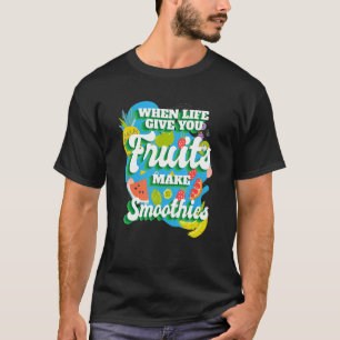 When Life Give You Fruit I Smoothies Smoothie Frui T-Shirt