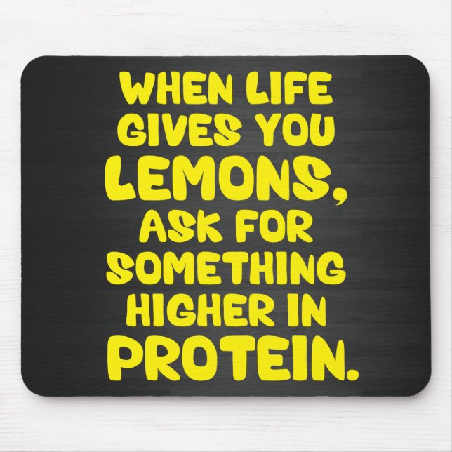 When Life Give You Lemons, Ask For More Protein Mouse Pad (Front)