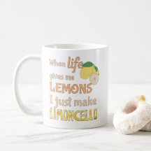 When life gives me lemons I just make limoncello