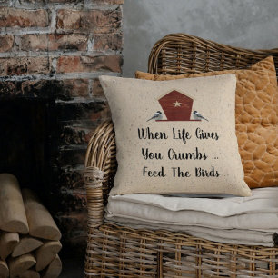 When Life Gives You Crumbs Feed The Birds Pillow