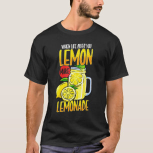 When Life Gives You Lemon Make Lemonade Positive T-Shirt