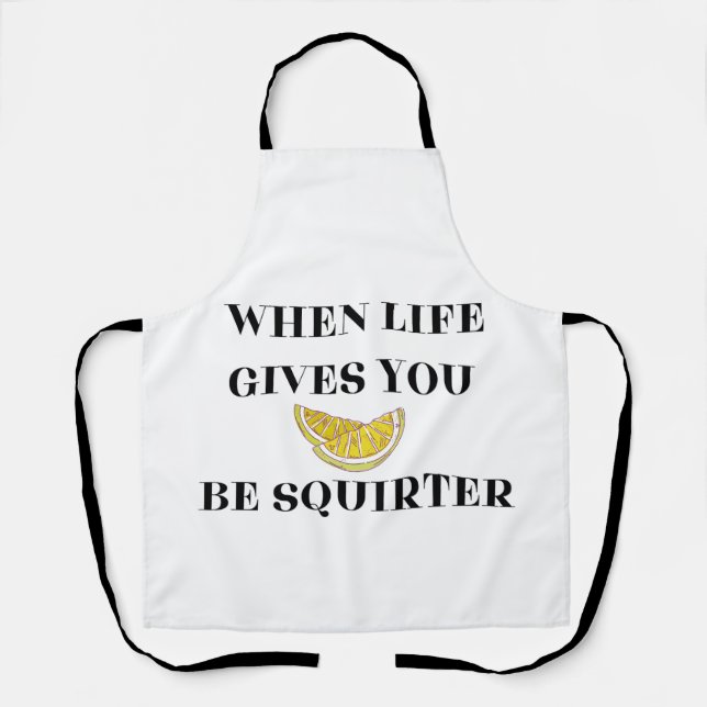 When Life Gives You Lemons Be A Squirter Apron (Front)