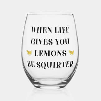 When Life Gives You Lemons Be A Squirter Stemless Wine Glass