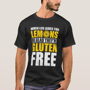 When Life Gives You Lemons Be Glad Theyâ´Re Gluten T-Shirt