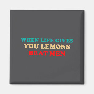 When Life Gives You Lemons Beat Men Funny Jokes Magnet