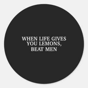 When Life Gives You Lemons Beat Men Funny Sarcasm  Classic Round Sticker