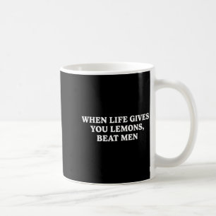 When Life Gives You Lemons Beat Men Funny Sarcasm  Coffee Mug