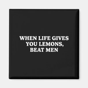 When Life Gives You Lemons Beat Men Funny Sarcasm  Magnet
