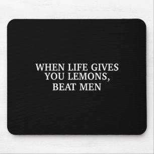 When Life Gives You Lemons Beat Men Funny Sarcasm  Mouse Pad