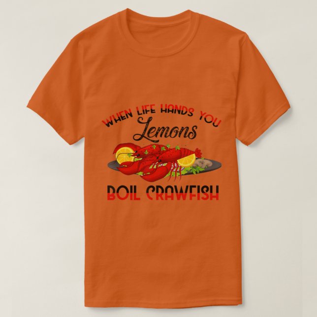 When Life Gives You Lemons Boil Crawfish BBQ Party T-Shirt (Design Front)