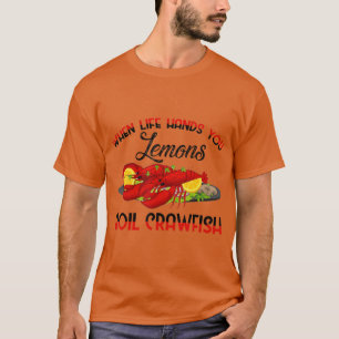 When Life Gives You Lemons Boil Crawfish BBQ Party T-Shirt