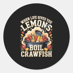 When life gives you lemons boil crawfish cajun  classic round sticker
