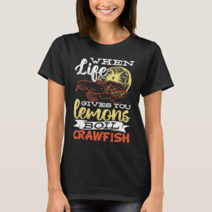 When life gives you lemons boil crawfish  Crawfish T-Shirt