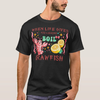 When Life Gives You Lemons Boil Crawfish Happy T-Shirt