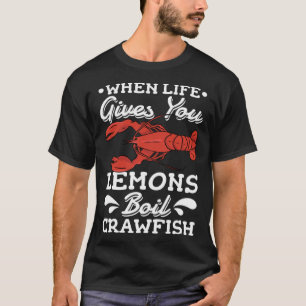 When Life Gives You Lemons Boil Crawfish Louisiana T-Shirt