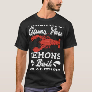 When Life Gives You Lemons Boil Crawfish Louisiana T-Shirt