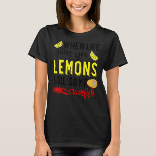 When Life Gives You Lemons Boil Some Crawfish Mard T-Shirt