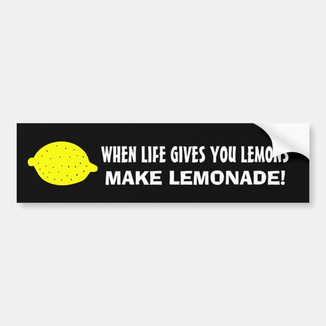 When life gives you lemons ... bumper sticker (Front)